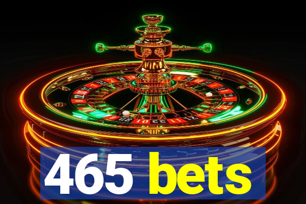 465 bets